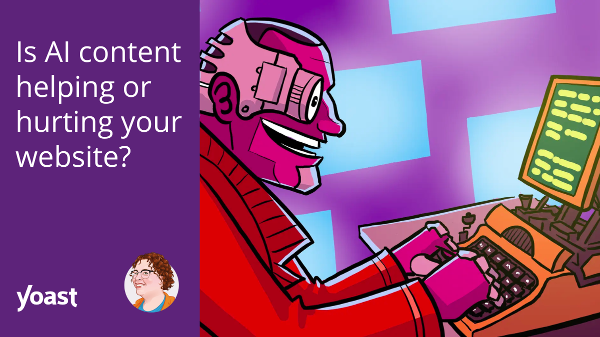 Is AI content helping or hurting your website? • Yoast